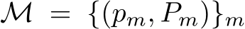 M = {(pm, Pm)}m