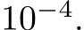 10−4.