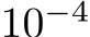 10−4 