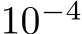 10−4