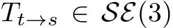  Tt→s ∈ SE(3)