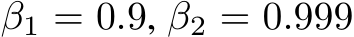 β1 = 0.9, β2 = 0.999