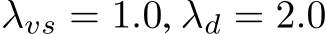  λvs = 1.0, λd = 2.0