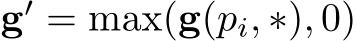  g′ = max(g(pi, ∗), 0)