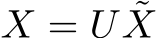  X = U ˜X