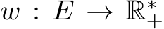 w : E → R∗+