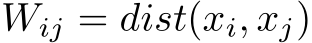  Wij = dist(xi, xj)