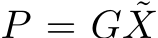  P = G ˜X