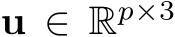  u ∈ Rp×3