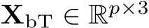  XbT ∈ Rp×3