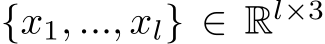  {x1, ..., xl} ∈ Rl×3