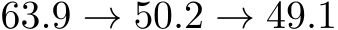  63.9 → 50.2 → 49.1