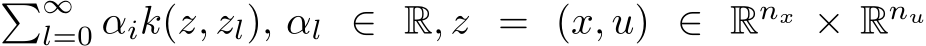 �∞l=0 αik(z, zl), αl ∈ R, z = (x, u) ∈ Rnx × Rnu