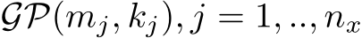  GP(mj, kj), j = 1, .., nx