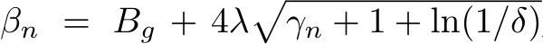  βn = Bg + 4λ�γn + 1 + ln(1/δ)