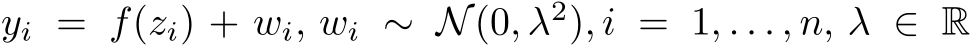 yi = f(zi) + wi, wi ∼ N(0, λ2), i = 1, . . . , n, λ ∈ R