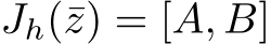  Jh(¯z) = [A, B]