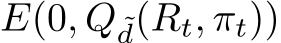 E(0, Q ˜d(Rt, πt))
