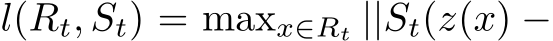  l(Rt, St) = maxx∈Rt ||St(z(x) −