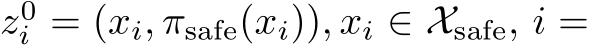  z0i = (xi, πsafe(xi)), xi ∈ Xsafe, i =