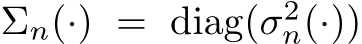  Σn(·) = diag(σ2n(·))