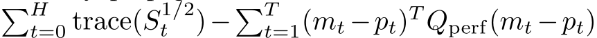 �Ht=0 trace(S1/2t )−�Tt=1(mt −pt)T Qperf(mt −pt)