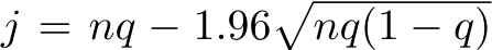  j = nq − 1.96�nq(1 − q)