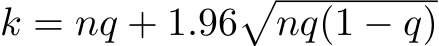 k = nq + 1.96�nq(1 − q)