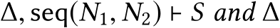  ∆, seq(N1, N2) ⊢ S and ∆