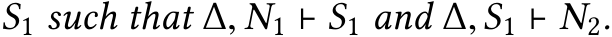  S1 such that ∆, N1 ⊢ S1 and ∆,S1 ⊢ N2.