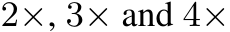  2×, 3× and 4×