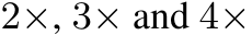  2×, 3× and 4×