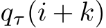  qτ(i + k)