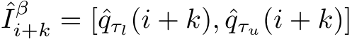 ˆIβi+k = [ˆqτl(i + k), ˆqτu(i + k)]