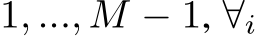 1, ..., M − 1, ∀i