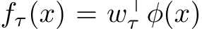  fτ(x) = w⊤τ φ(x)