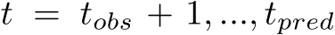  t = tobs + 1, ..., tpred