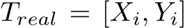  Treal = [Xi, Yi]