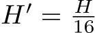  H′ = H16