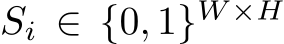 Si ∈ {0, 1}W ×H