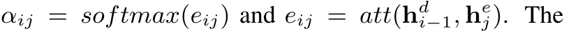  αij = softmax(eij) and eij = att(hdi−1, hej). The