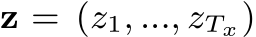  z = (z1, ..., zTx)