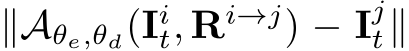  ∥Aθe,θd(Iit, Ri→j) − Ijt∥