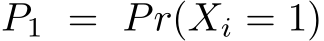 P1 = Pr(Xi = 1)