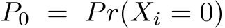  P0 = Pr(Xi = 0)