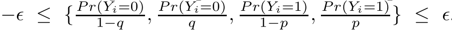 −ǫ ≤ { P r(Yi=0)1−q , P r(Yi=0)q , P r(Yi=1)1−p , P r(Yi=1)p } ≤ ǫ