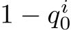  1 − qi0