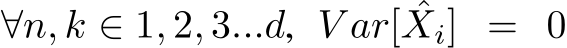 ∀n, k ∈ 1, 2, 3...d, V ar[ ˆXi] = 0