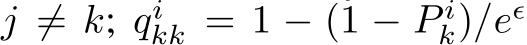  j ̸= k; qikk = 1 − (1 − P ik)/eǫ