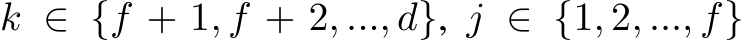 k ∈ {f + 1, f + 2, ..., d}, j ∈ {1, 2, ..., f}